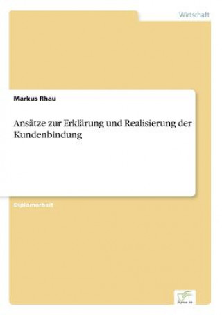 Knjiga Ansatze zur Erklarung und Realisierung der Kundenbindung Markus Rhau