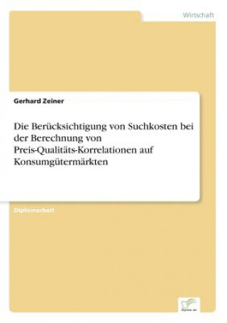 Book Berucksichtigung von Suchkosten bei der Berechnung von Preis-Qualitats-Korrelationen auf Konsumgutermarkten Gerhard Zeiner