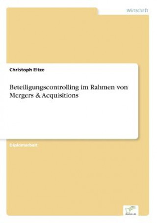 Książka Beteiligungscontrolling im Rahmen von Mergers & Acquisitions Christoph Eltze