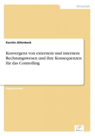 Kniha Konvergenz von externem und internem Rechnungswesen und ihre Konsequenzen fur das Controlling Kerstin Jöllenbeck