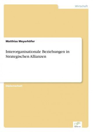 Kniha Interorganisationale Beziehungen in Strategischen Allianzen Matthias Meyerhöfer