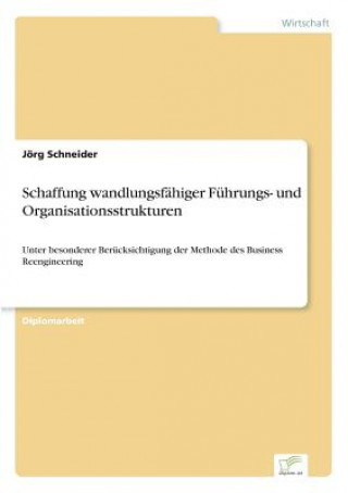 Kniha Schaffung wandlungsfahiger Fuhrungs- und Organisationsstrukturen Jörg Schneider