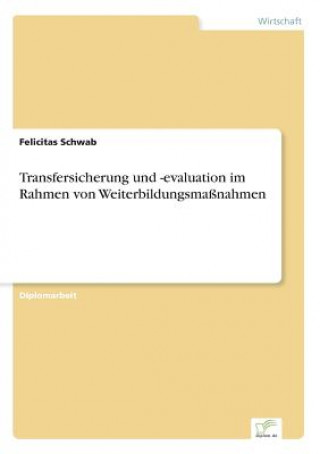 Kniha Transfersicherung und -evaluation im Rahmen von Weiterbildungsmassnahmen Felicitas Schwab