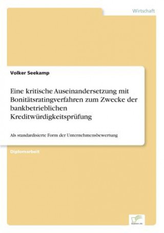 Kniha Eine kritische Auseinandersetzung mit Bonitatsratingverfahren zum Zwecke der bankbetrieblichen Kreditwurdigkeitsprufung Volker Seekamp