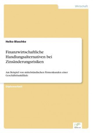 Carte Finanzwirtschaftliche Handlungsalternativen bei Zinsanderungsrisiken Heiko Blaschke
