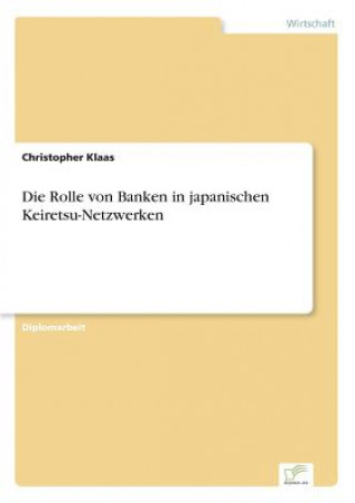 Kniha Rolle von Banken in japanischen Keiretsu-Netzwerken Christopher Klaas