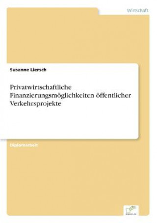 Книга Privatwirtschaftliche Finanzierungsmoeglichkeiten oeffentlicher Verkehrsprojekte Susanne Liersch