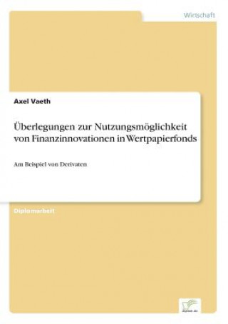 Könyv UEberlegungen zur Nutzungsmoeglichkeit von Finanzinnovationen in Wertpapierfonds Axel Vaeth