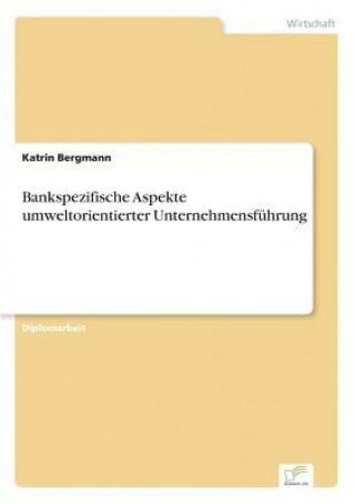 Carte Bankspezifische Aspekte umweltorientierter Unternehmensfuhrung Katrin Bergmann