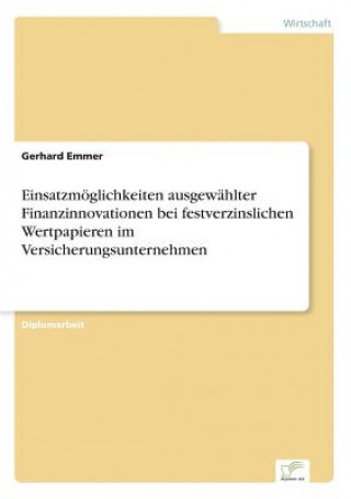 Carte Einsatzmoeglichkeiten ausgewahlter Finanzinnovationen bei festverzinslichen Wertpapieren im Versicherungsunternehmen Gerhard Emmer