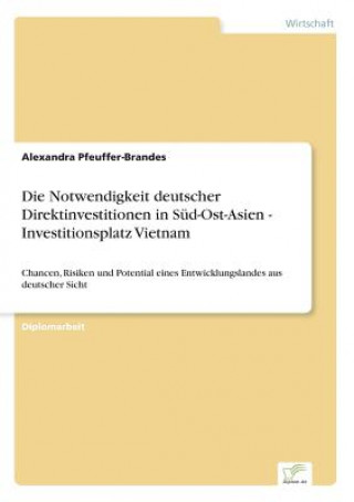 Kniha Notwendigkeit deutscher Direktinvestitionen in Sud-Ost-Asien - Investitionsplatz Vietnam Alexandra Pfeuffer-Brandes