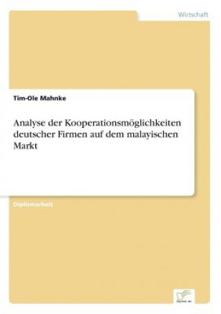 Książka Analyse der Kooperationsmoeglichkeiten deutscher Firmen auf dem malayischen Markt Tim-Ole Mahnke