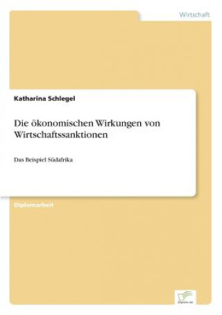 Kniha oekonomischen Wirkungen von Wirtschaftssanktionen Katharina Schlegel