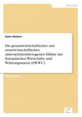 Knjiga gesamtwirtschaftlichen und einzelwirtschaftlichen unternehmensbezogenen Effekte der Europaischen Wirtschafts- und Wahrungsunion (EWWU) Heiko Wickert