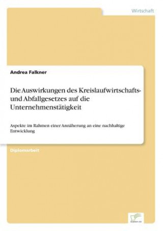 Könyv Auswirkungen des Kreislaufwirtschafts- und Abfallgesetzes auf die Unternehmenstatigkeit Andrea Falkner
