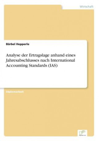 Książka Analyse der Ertragslage anhand eines Jahresabschlusses nach International Accounting Standards (IAS) Bärbel Hepperle