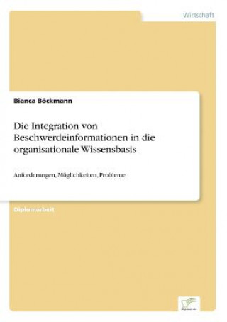 Kniha Integration von Beschwerdeinformationen in die organisationale Wissensbasis Bianca Böckmann
