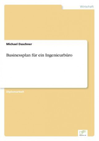 Książka Businessplan fur ein Ingenieurburo Michael Daschner