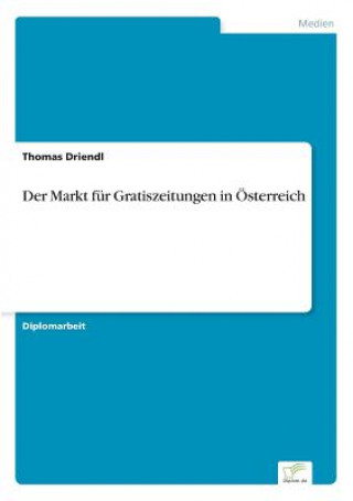 Kniha Markt fur Gratiszeitungen in OEsterreich Thomas Driendl