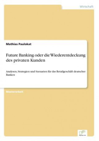 Kniha Future Banking oder die Wiederentdeckung des privaten Kunden Mathias Paulokat