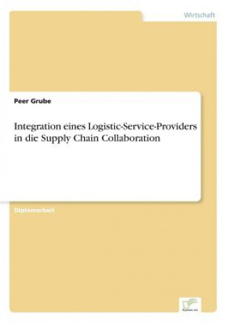 Kniha Integration eines Logistic-Service-Providers in die Supply Chain Collaboration Peer Grube