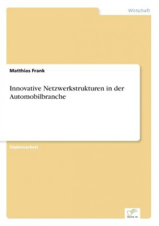 Książka Innovative Netzwerkstrukturen in der Automobilbranche Matthias Frank
