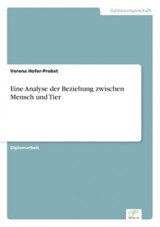 Book Eine Analyse der Beziehung zwischen Mensch und Tier Verena Hofer-Probst