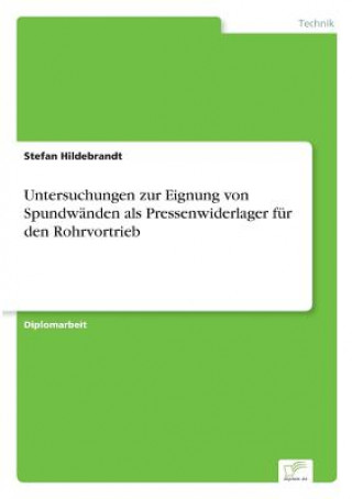 Carte Untersuchungen zur Eignung von Spundwanden als Pressenwiderlager fur den Rohrvortrieb Stefan Hildebrandt