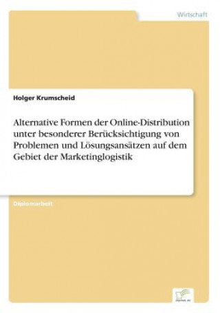 Carte Alternative Formen der Online-Distribution unter besonderer Berucksichtigung von Problemen und Loesungsansatzen auf dem Gebiet der Marketinglogistik Holger Krumscheid