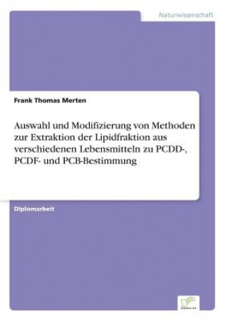 Kniha Auswahl und Modifizierung von Methoden zur Extraktion der Lipidfraktion aus verschiedenen Lebensmitteln zu PCDD-, PCDF- und PCB-Bestimmung Frank Thomas Merten