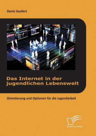 Knjiga Internet in der jugendlichen Lebenswelt Denis Seufert