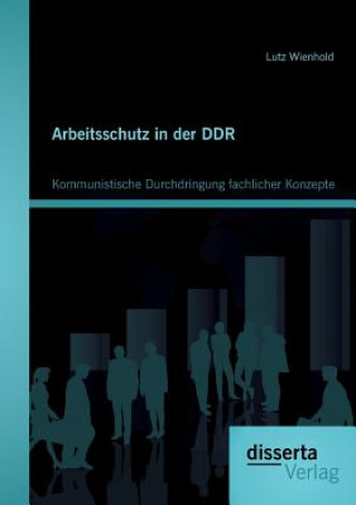 Könyv Arbeitsschutz in der DDR Lutz Wienhold