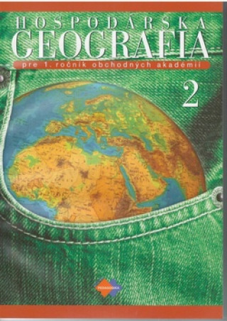 Książka Hospodárska geografia pre 1. ročník obchodných akadémií II.časť Jana Baková a kolektív autorov