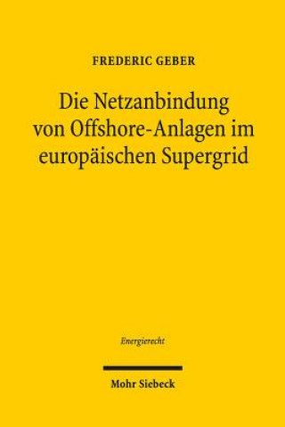 Knjiga Die Netzanbindung von Offshore-Anlagen im europaischen Supergrid Frederic Geber