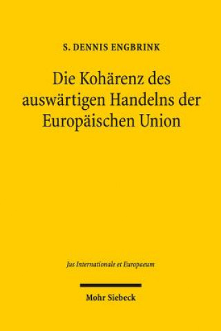 Kniha Die Koharenz des auswartigen Handelns der Europaischen Union S. Dennis Engbrink