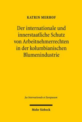 Carte Der internationale und innerstaatliche Schutz von Arbeitnehmerrechten in der kolumbianischen Blumenindustrie Katrin Merhof