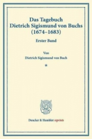 Книга Das Tagebuch Dietrich Sigismund von Buchs (1674-1683). Dietrich Sigismund von Buch