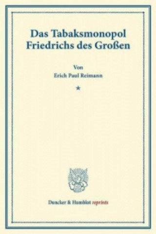 Book Das Tabaksmonopol Friedrichs des Großen. Erich Paul Reimann