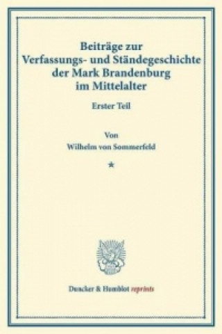 Könyv Beiträge zur Verfassungs- und Ständegeschichte der Mark Brandenburg im Mittelalter. Wilhelm von Sommerfeld