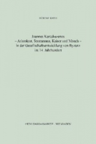 Carte Joannes Kantakuzenos - Aristokrat, Staatsmann, Kaiser und Mönch - in der Gesellschaftsentwicklung von Byzanz im 14. Jahrhundert Günter Weiss