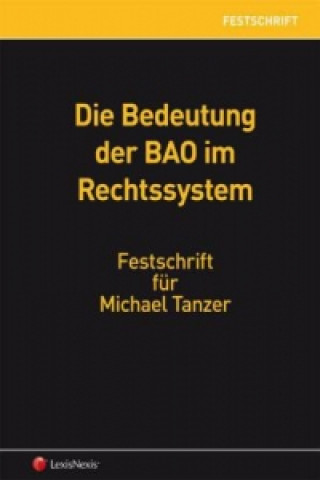 Kniha Die Bedeutung der BAO im Rechtssystem - Festschrift für Michael Tanzer Patrick Knörzer