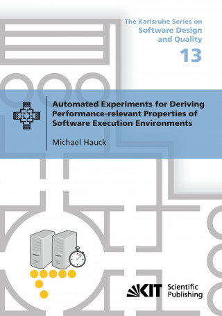 Knjiga Automated Experiments for Deriving Performance-relevant Properties of Software Execution Environments Michael Hauck