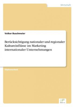 Livre Berucksichtigung nationaler und regionaler Kultureinflusse im Marketing internationaler Unternehmungen Volker Buschmeier