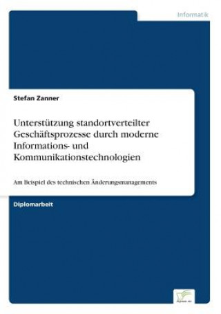Könyv Unterstutzung standortverteilter Geschaftsprozesse durch moderne Informations- und Kommunikationstechnologien Stefan Zanner