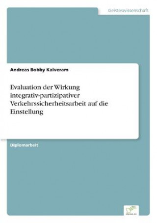 Libro Evaluation der Wirkung integrativ-partizipativer Verkehrssicherheitsarbeit auf die Einstellung Andreas Bobby Kalveram