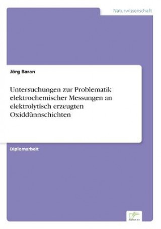 Carte Untersuchungen zur Problematik elektrochemischer Messungen an elektrolytisch erzeugten Oxiddunnschichten Jörg Baran