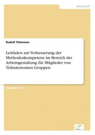 Könyv Leitfaden zur Verbesserung der Methodenkompetenz im Bereich der Arbeitsgestaltung fur Mitglieder von Teilautonomen Gruppen Rudolf Thömmes