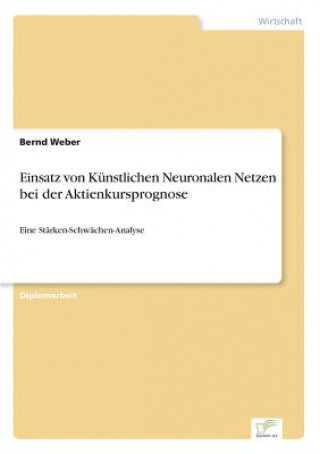 Kniha Einsatz von Kunstlichen Neuronalen Netzen bei der Aktienkursprognose Bernd Weber