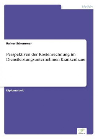 Könyv Perspektiven der Kostenrechnung im Dienstleistungsunternehmen Krankenhaus Rainer Schommer