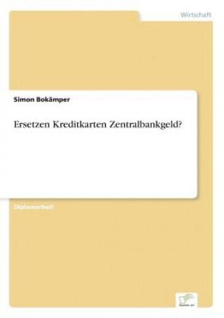 Knjiga Ersetzen Kreditkarten Zentralbankgeld? Simon Bokämper